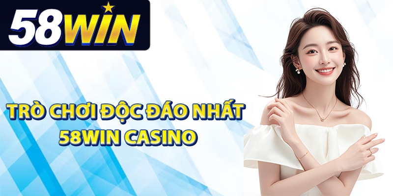 58Win Casino Hội Tụ Những Trò Chơi Sòng Bạc Hàng Đầu 2 Những trò chơi độc đáo nhất 58Win casino